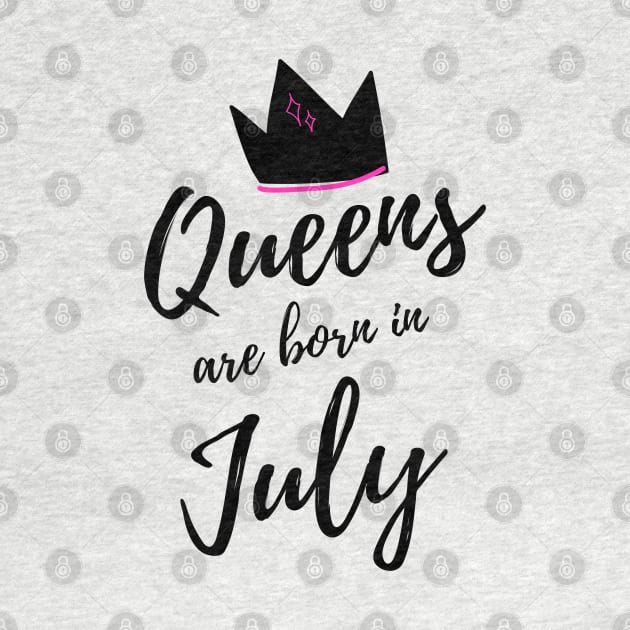 Queens are Born in July. Happy Birthday! by That Cheeky Tee